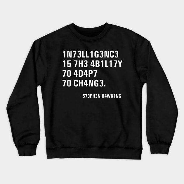 Intelligence is the ability to adapt to change Crewneck Sweatshirt by HellraiserDesigns